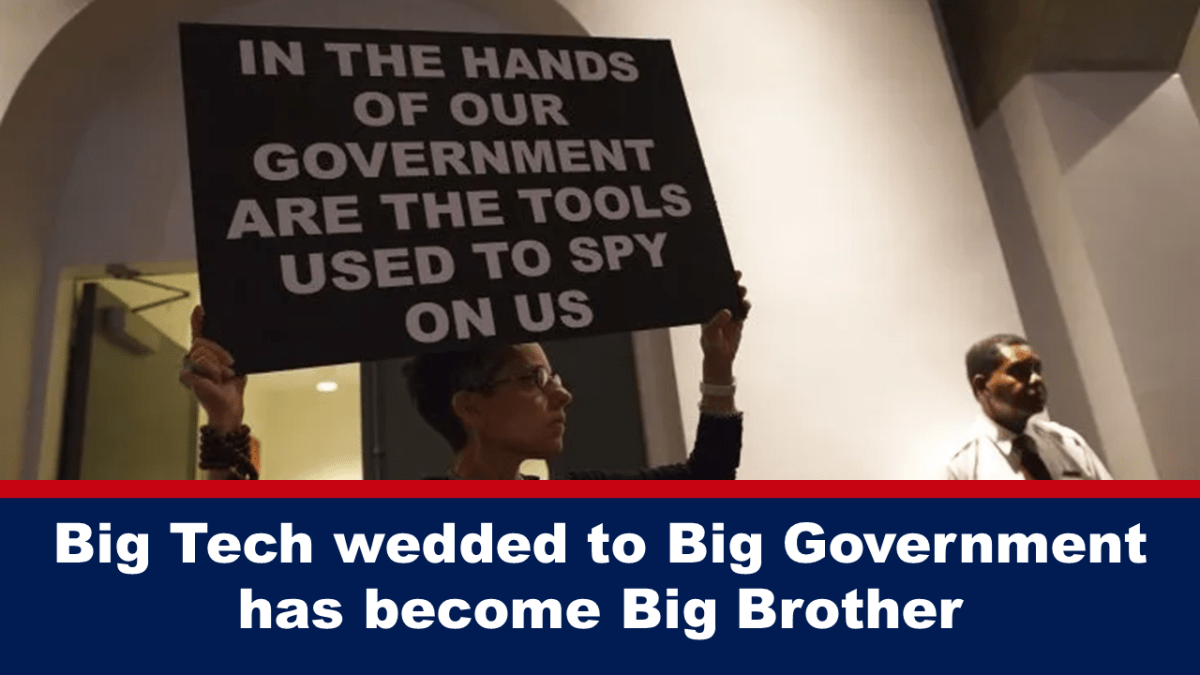 The marriage of Big Tech and Big Government became Big Brother