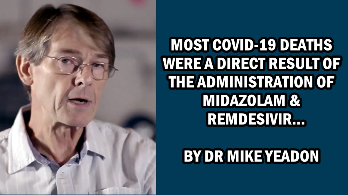 Dr. Mike Yeadon: Most of the Covid-19 deaths were a direct result of the administration of Midazolam or Remdesivir