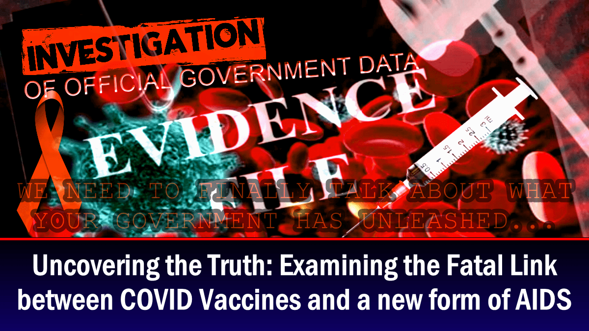 Uncovering the Truth: Investigating the Fatal Link Between COVID Vaccines and a New Form of AIDS