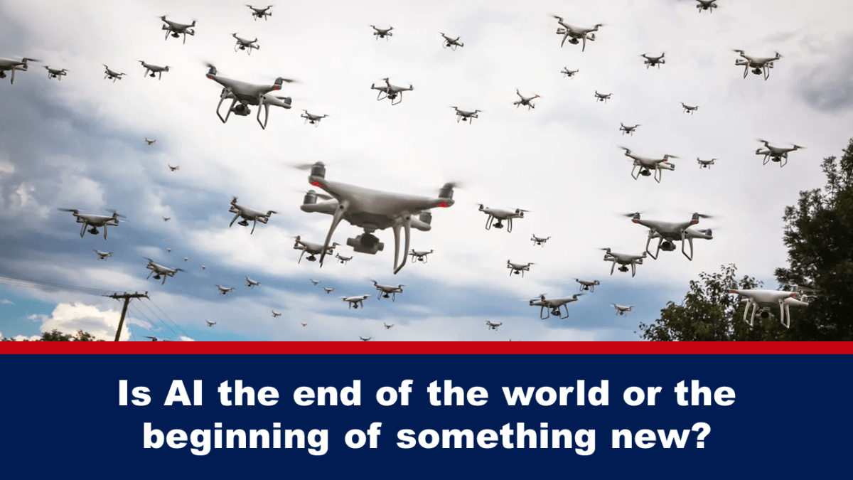 Is artificial intelligence the end of the world or the beginning of something new? Is artificial intelligence the end of the world or the beginning of something new?