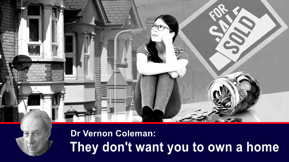 Dr. Vernon Coleman: Non vogliono che tu abbia la tua casa Dr. Vernon Coleman: Non vogliono che tu abbia la tua casa