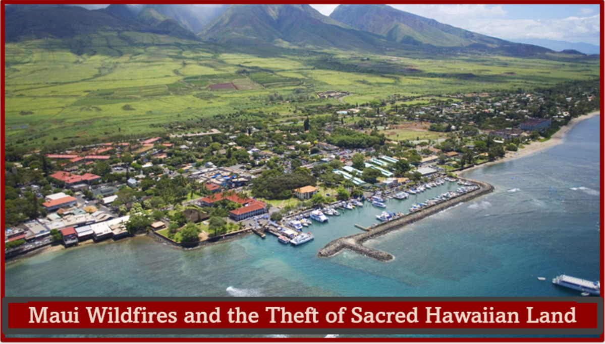 Maui Wildfires at ang Pagnanakaw ng Sagradong Hawaiian Land